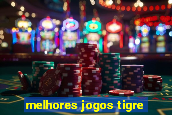 melhores jogos tigre